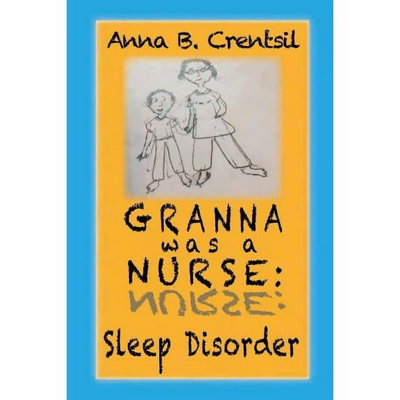 Granna Was a Nurse: Sleep Disorder: Granna was a Nurse: Sleep Disorder (Paperback)