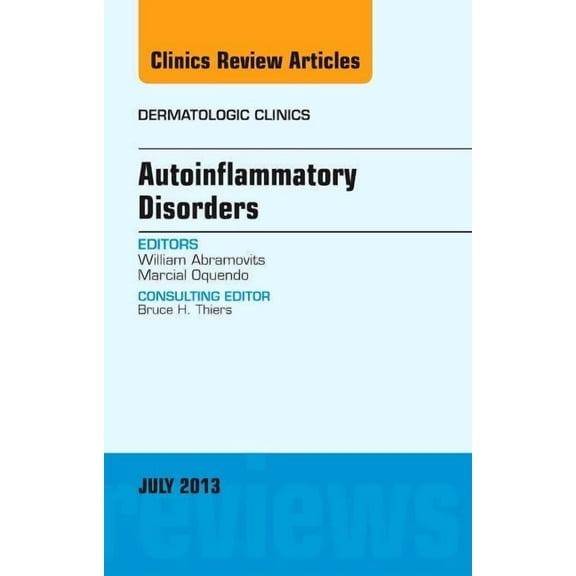 Clinics: Dermatology Autoinflammatory Disorders, an Issue of Dermatologic Clinics: Volume 31-3, Book 31, (Hardcover)