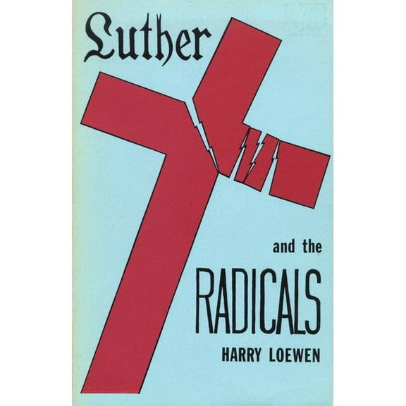 Luther and the Radicals: Another Look at Some Aspects of the Struggle Between Luther and the Radical Reformers, (Paperback)
