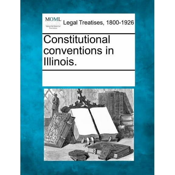 Constitutional Conventions in Illinois. Paperback