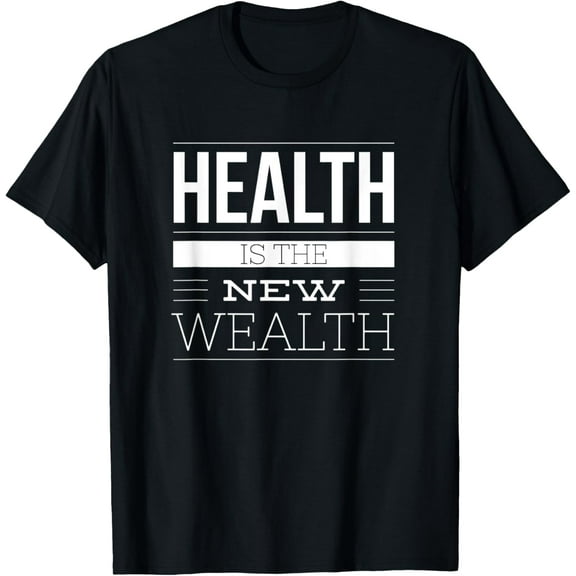 Health Is The New Wealth T-Shirt