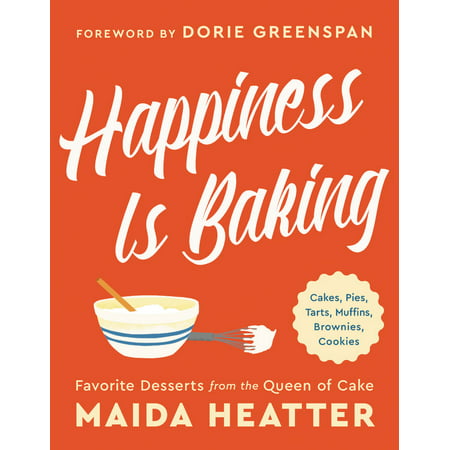 Happiness Is Baking : Cakes, Pies, Tarts, Muffins, Brownies, Cookies: Favorite Desserts from the Queen of