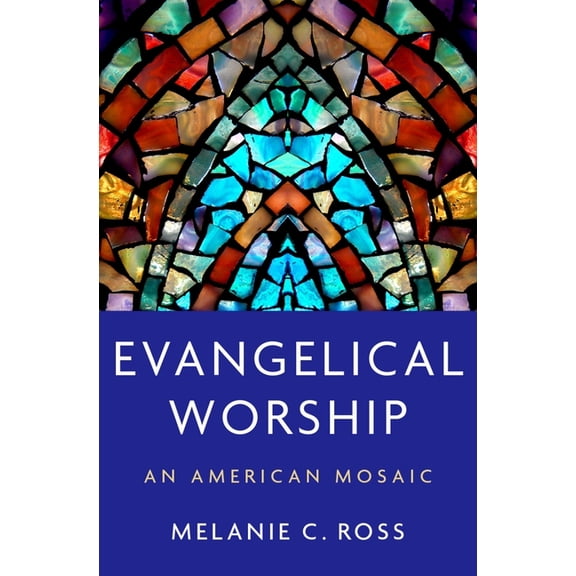 Evangelical Worship: An American Mosaic, (Hardcover)