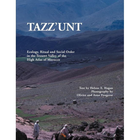 Tazz'unt: Ecology, Social Order and Ritual in the Tessawt Valley of the High Atlas of Morocco (Paperback)