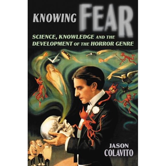 Knowing Fear: Science, Knowledge and the Development of the Horror Genre (Paperback)