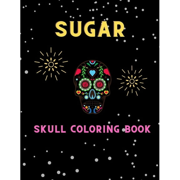 Sugar skull coloring book: Amazing Fun Coloring Gift Book for skull Lovers & Adults Relaxation with Stress Relieving ., (Paperback)