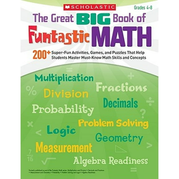 Pre-Owned The Great BIG Book of Funtastic Math : 200  Super-Fun Activities, Games, and Puzzles That Help Students Master Must-Know Math Skills and Concepts (Paperback) 9780545231404