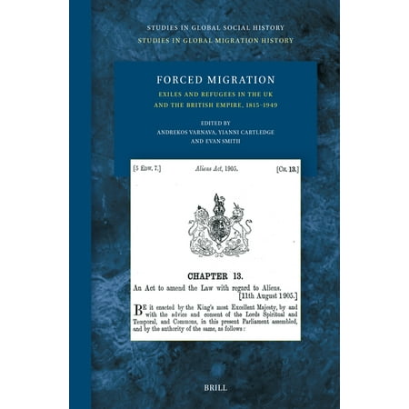 Studies in Global Social History Forced Migration: Exiles and Refugees in the UK and the British Empire 1815-1949 Book 55 (Hardcover)