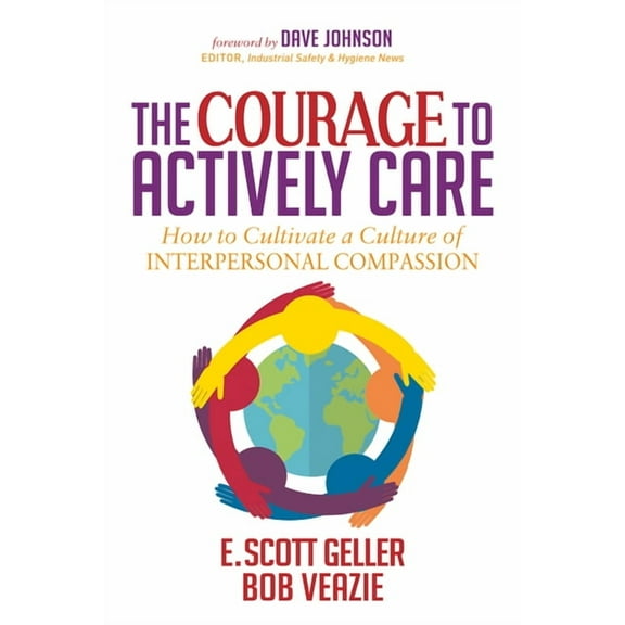 The Courage to Actively Care: Cultivating a Culture of Interpersonal Compassion, (Paperback)