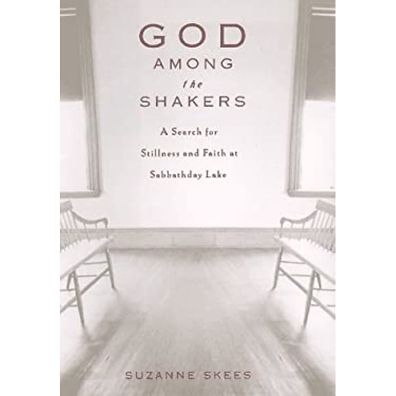 Pre-Owned God Among the Shakers: The Search for Stillness and Faith at Sabbathday Lake (Hardcover) 0786862378 9780786862375