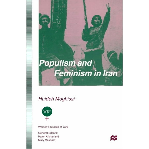 Women's Studies at York Populism and Feminism in Iran: Women's Struggle in a Male-Defined Revolutionary Movement, (Paperback)