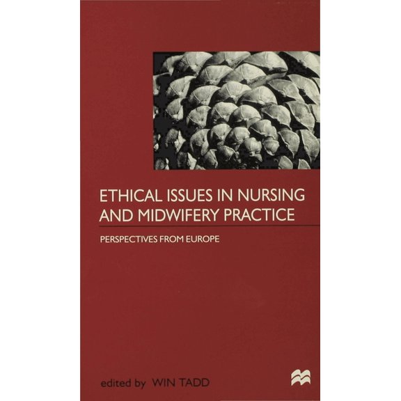 Ethical Issues in Nursing and Midwifery Practice: A European Perspective, (Paperback)