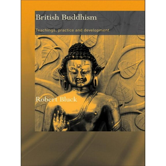 Routledge Critical Studies in Buddhism British Buddhism: Teachings, Practice and Development, (Paperback)