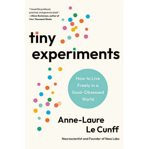 Tiny Experiments: How to Live Freely in a Goal-Obsessed World, (Hardcover)