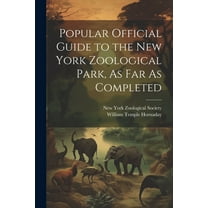 Popular Official Guide to the New York Zoological Park, As Far As Completed (Paperback)
