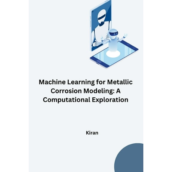 Machine Learning for Metallic Corrosion Modeling: A Computational Exploration, (Paperback)
