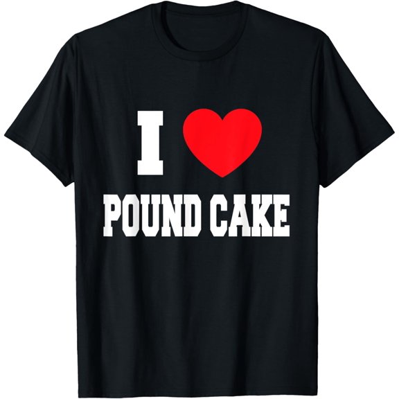 I Love pound cake T-Shirt