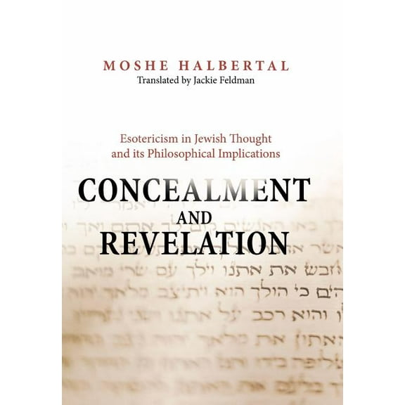 Concealment and Revelation: Esotericism in Jewish Thought and Its Philosophical Implications, (Hardcover)