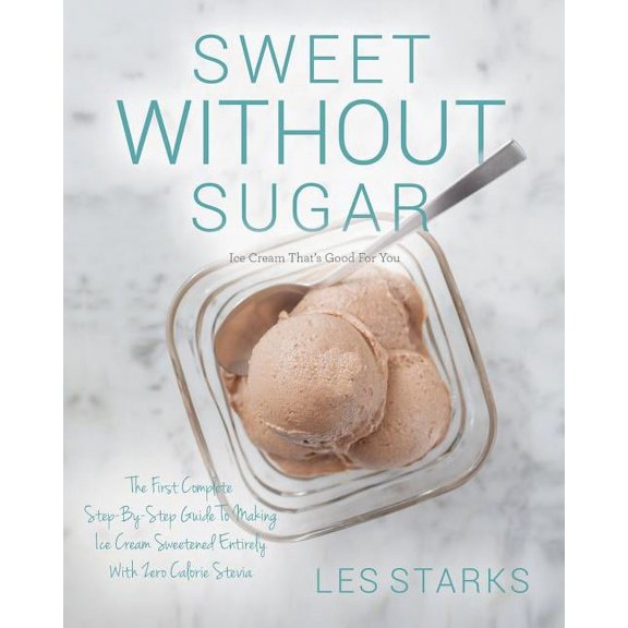 Sweet Without Sugar: Ice Cream That's Good For You, (Paperback)