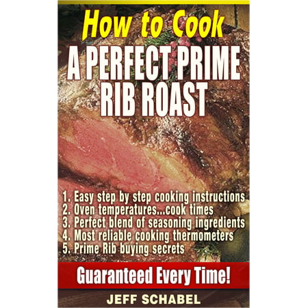 How to Cook a Perfect Prime Rib Roast - eBook (The Best Prime Rib Roast)