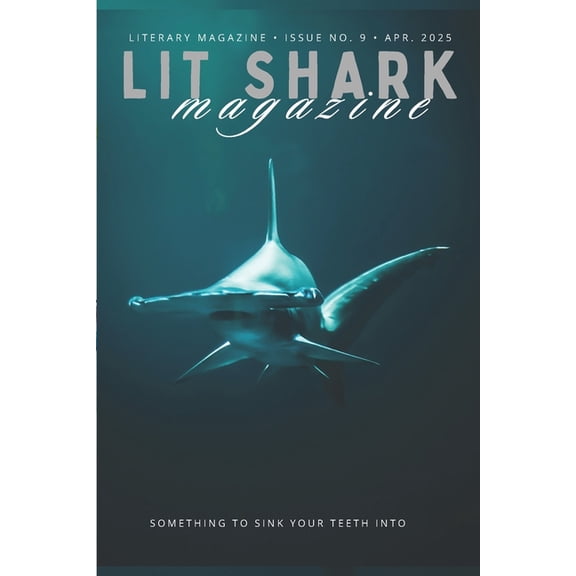 Lit Shark Magazine Lit Shark Magazine: Issue 9: The Winter Edition: April 2025, Book 9, (Paperback)