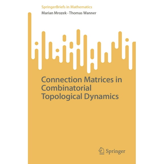 Springerbriefs in Mathematics Connection Matrices in Combinatorial Topological Dynamics, (Paperback)