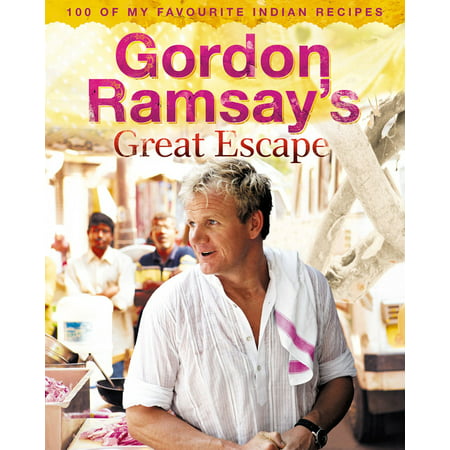 Gordon Ramsay’s Great Escape: 100 of my favourite Indian recipes -