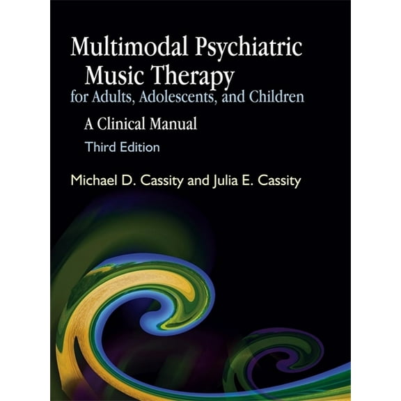Multimodal Psychiatric Music Therapy for Adults, Adolescents, and Children: A Clinical Manual, (Paperback)