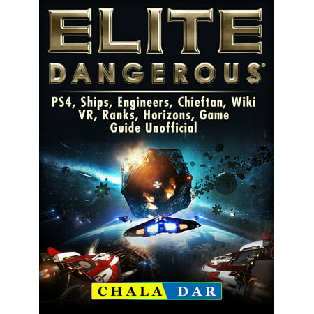 Elite Dangerous, PS4, Ships, Engineers, Chieftan, Wiki, VR, Ranks, Horizons, Game Guide Unofficial - (Best Hotas For Elite Dangerous 2019)