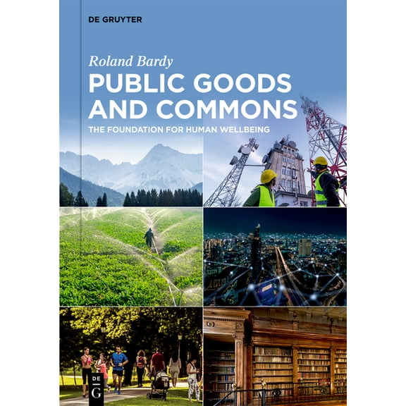 Public Goods and Commons: The Foundation for Human Wellbeing, (Hardcover)