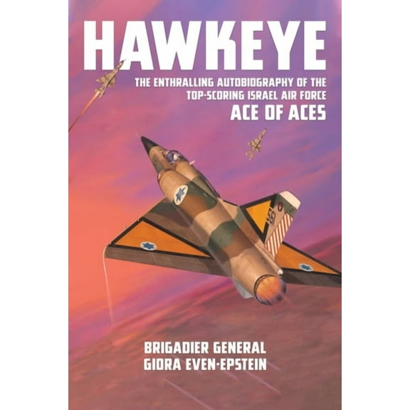 Hawkeye: The Enthralling Autobiography of the Top-Scoring Israel Air Force Ace of Aces, (Paperback)