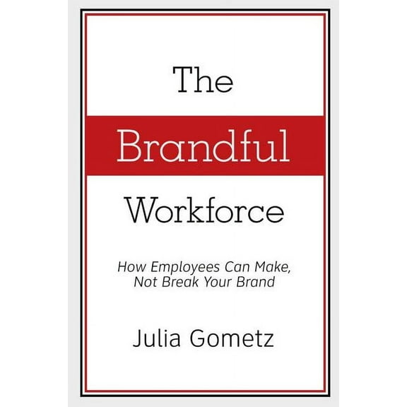 The Brandful Workforce : How Employees Can Make, Not Break Your Brand (Paperback)