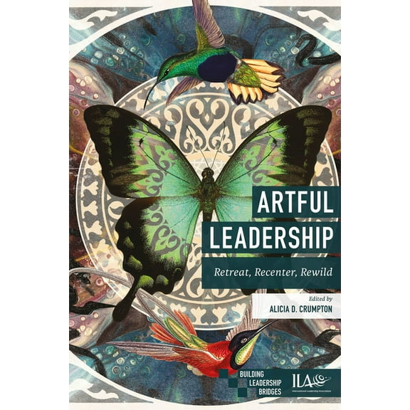 Building Leadership Bridges Artful Leadership: Retreat, Recenter, Rewild, (Paperback)