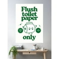 thumbnail image 2 of Flush Toilet Paper Only Poster Â€“ Cute Bathroom Sign With Monochrome Trendy Cartoon Design Poster Wall Art, Modern Wall Decor For Living Room Bedroom, 24x36 UNFRAMED, 2 of 3