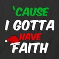 thumbnail image 2 of Gotta Have Faith T-Shirt | Christmas Holiday Black Tee Gift, 2 of 5