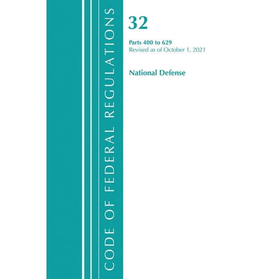 Code of Federal Regulations, Title 32 Na Code of Federal Regulations, Title 32 National Defense 400-629, Revised as of July 1, 2021, (Paperback)