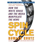 Spin Cycle : HOW THE WHITE HOUSE AND THE MEDIA MANIPULATE THE NEWS (Paperback)