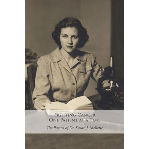 Pre-Owned Fighting Cancer One Patient at a Time: The Poems of Dr. Susan Mellette (Paperback) 147827459X 9781478274599