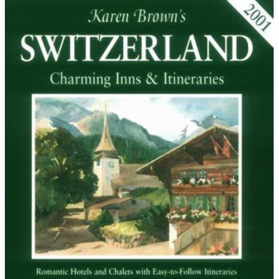 Pre-Owned Karen Brown's 2001 Switzerland: Charming Inns & Itineraries (Karen Brown's Switzerland. Charming Inns and Itineraries) (Paperback) 1928901115 9781928901112