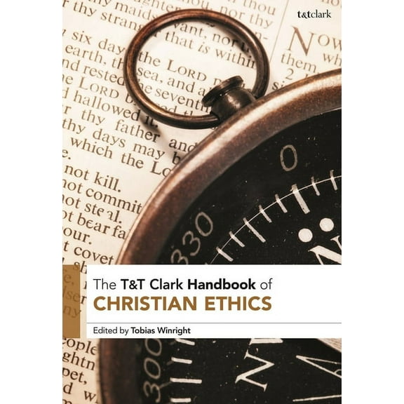 T&t Clark Handbooks T&T Clark Handbook of Christian Ethics, (Hardcover)