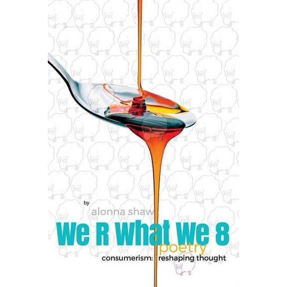 We R What We 8 : Consumerism: Reshaping Thought (Paperback)