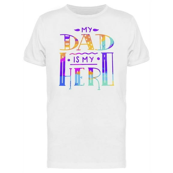 My Dad Is My Hero T-Shirt Men -Image by Shutterstock, Male x-Large