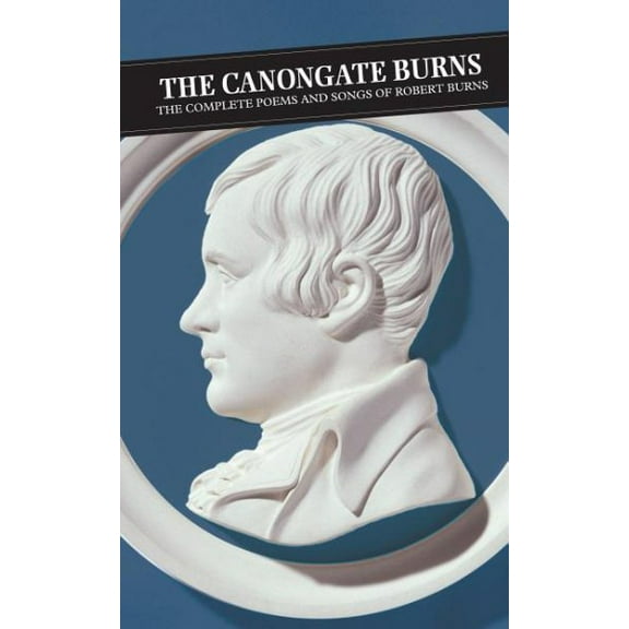 Canongate Classics: Canongate Burns: The Complete Poems and Songs of Robert Burns (Paperback)