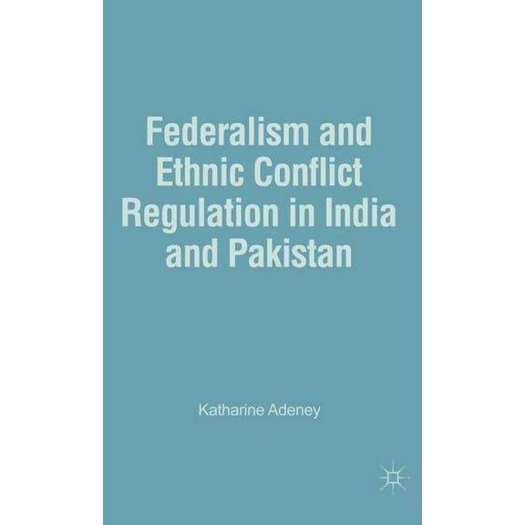 Federalism and Ethnic Conflict Regulation in India and Pakistan, (Hardcover)