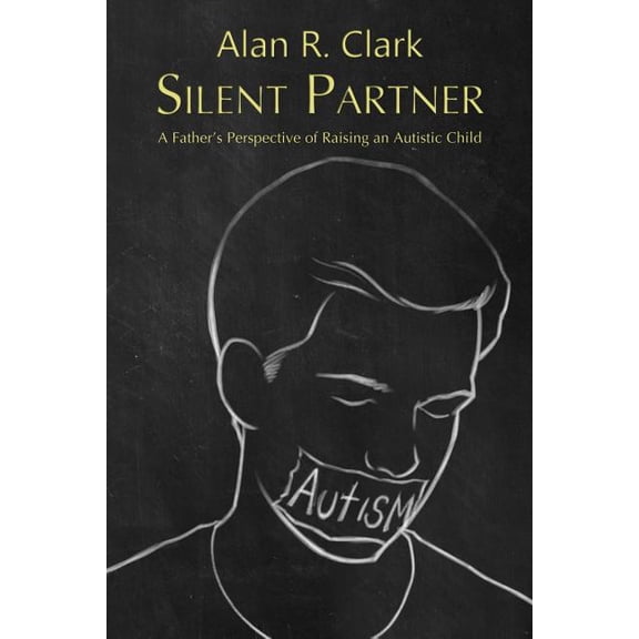 Silent Partner: A Father's Perspective of Raising an Autistic Child, (Paperback)
