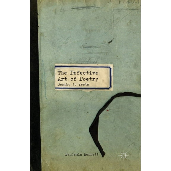 The Defective Art of Poetry: Sappho to Yeats, (Paperback)