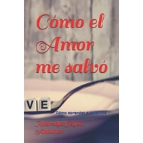 Al Otro Lado del Miedo Vive el Amor: Cómo el Amor me salvó : Cómo aprender a amarnos (Series #2) (Paperback)
