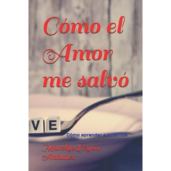 Al Otro Lado del Miedo Vive el Amor: Cómo el Amor me salvó : Cómo aprender a amarnos (Series #2) (Paperback)