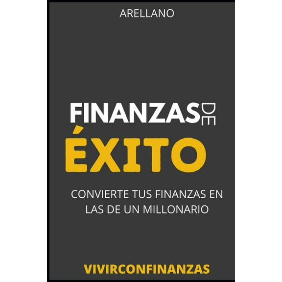 Vivirconfinanzas - Finanzas de Ãxito: Convierte tus finanzas en las de un millonario, (Paperback)