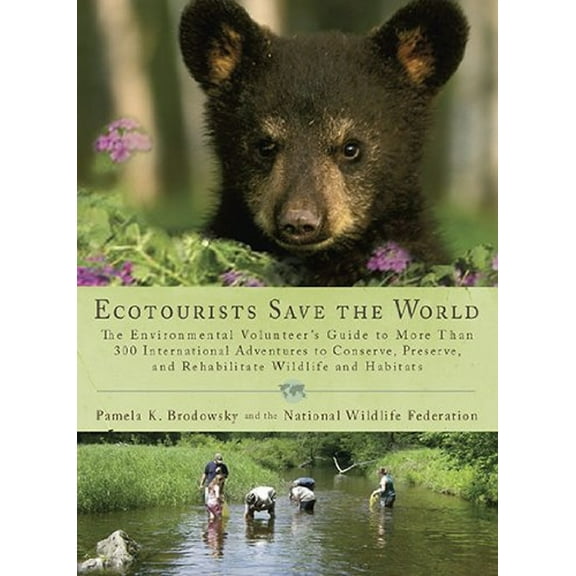 Pre-Owned Ecotourists Save the World: The Environmental Volunteer's Guide to More Than 300 International Adventures to Conserve, Preserve, and Rehabilitate (Paperback) 0399535764 9780399535765